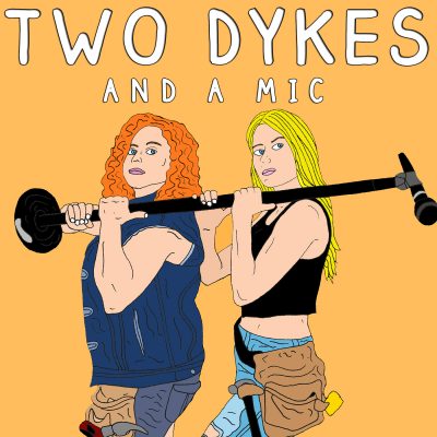 Two Dykes and a Mic