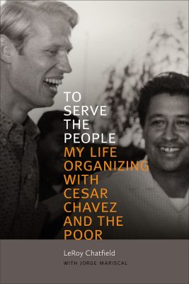 To Serve the People: My Life Organizing with Cesar Chavez and the Poor