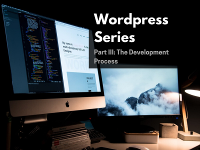 Wordpress Website Series: Part III: The Development Process