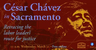 Cesar Chavez in Sacramento: Retracing the Labor Leader’s Route for Justice