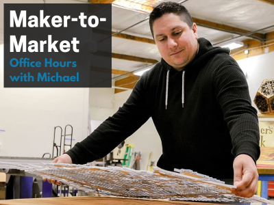 Maker-to-Market Office Hours with Michael Rottman of Maker’s Luck
