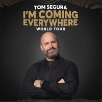 Tom Segura: I'm Coming Everywhere World Tour