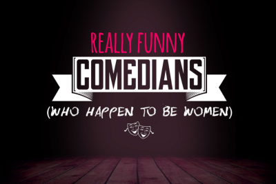 Really Funny Comedians (Who Happen To Be Women)