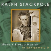 Ralph Stackpole: Stone and Fresco Master of Montgomery Street