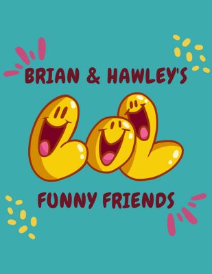 Brian and Hawley's Funny Friends